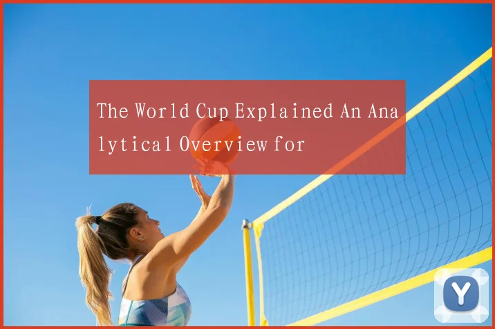 The World Cup Explained An Analytical Overview for